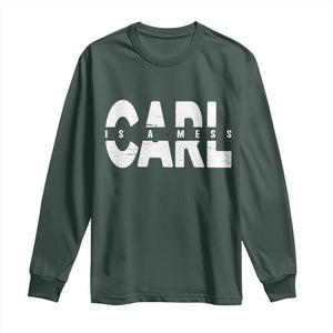 Carl's A Mess Long Sleeve Shirt Reality TV Viral Meme TS10 Dark Forest Green Print Your Wear