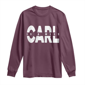 Carl's A Mess Long Sleeve Shirt Reality TV Viral Meme TS10 Maroon Print Your Wear