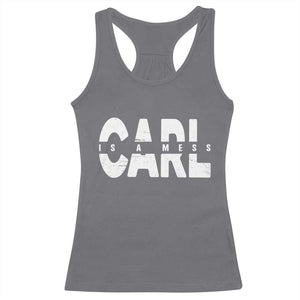 Carl's A Mess Racerback Tank Top Reality TV Viral Meme TS10 Charcoal Print Your Wear