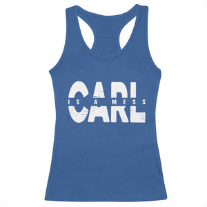 Carl's A Mess Racerback Tank Top Reality TV Viral Meme TS10 Royal Blue Print Your Wear