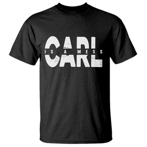 Carl's A Mess T Shirt Reality TV Viral Meme TS10 Black Print Your Wear