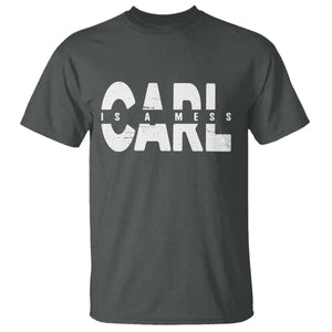 Carl's A Mess T Shirt Reality TV Viral Meme TS10 Dark Heather Print Your Wear