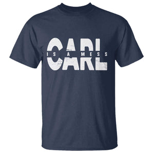 Carl's A Mess T Shirt Reality TV Viral Meme TS10 Navy Print Your Wear