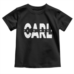 Carl's A Mess Toddler T Shirt Reality TV Viral Meme TS10 Black Print Your Wear