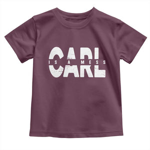 Carl's A Mess Toddler T Shirt Reality TV Viral Meme TS10 Maroon Print Your Wear