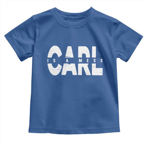 Carl's A Mess Toddler T Shirt Reality TV Viral Meme TS10 Royal Blue Print Your Wear