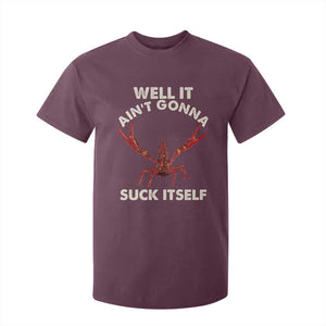 Funny Cajun Crawfish T Shirt For Kid It Aint Gonna Suck Itself Lobster Crawfish Boil TS10 Maroon Print Your Wear