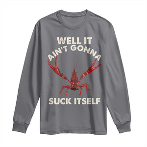 Funny Cajun Crawfish Long Sleeve Shirt It Aint Gonna Suck Itself Lobster Crawfish Boil TS10 Charcoal Print Your Wear