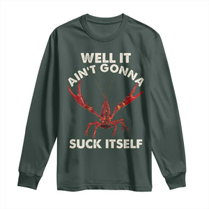 Funny Cajun Crawfish Long Sleeve Shirt It Aint Gonna Suck Itself Lobster Crawfish Boil TS10 Dark Forest Green Print Your Wear