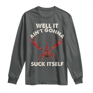 Funny Cajun Crawfish Long Sleeve Shirt It Aint Gonna Suck Itself Lobster Crawfish Boil TS10 Dark Heather Print Your Wear