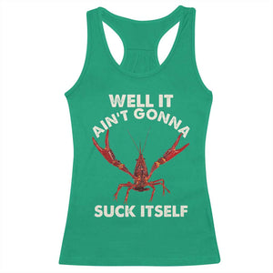Funny Cajun Crawfish Racerback Tank Top It Aint Gonna Suck Itself Lobster Crawfish Boil TS10 Irish Green Print Your Wear