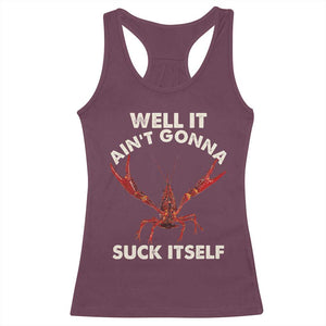 Funny Cajun Crawfish Racerback Tank Top It Aint Gonna Suck Itself Lobster Crawfish Boil TS10 Maroon Print Your Wear