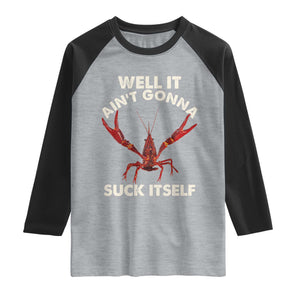 Funny Cajun Crawfish Raglan Shirt It Aint Gonna Suck Itself Lobster Crawfish Boil TS10 Heather Gray Black Print Your Wear
