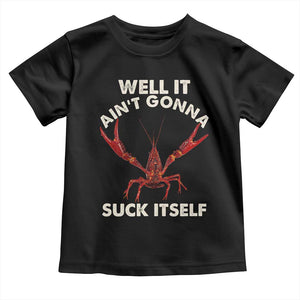 Funny Cajun Crawfish Toddler T Shirt It Aint Gonna Suck Itself Lobster Crawfish Boil TS10 Black Print Your Wear