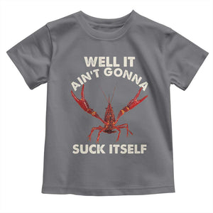 Funny Cajun Crawfish Toddler T Shirt It Aint Gonna Suck Itself Lobster Crawfish Boil TS10 Charcoal Print Your Wear