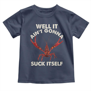 Funny Cajun Crawfish Toddler T Shirt It Aint Gonna Suck Itself Lobster Crawfish Boil TS10 Navy Print Your Wear