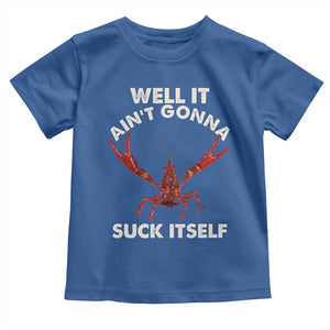Funny Cajun Crawfish Toddler T Shirt It Aint Gonna Suck Itself Lobster Crawfish Boil TS10 Royal Blue Print Your Wear