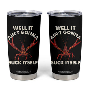Funny Cajun Crawfish Tumbler Cup It Aint Gonna Suck Itself Lobster Crawfish Boil TS10 Black Print Your Wear