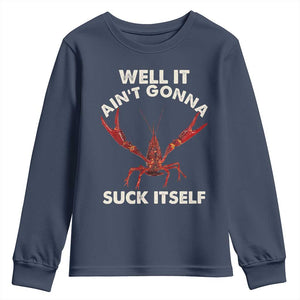 Funny Cajun Crawfish Youth Sweatshirt It Aint Gonna Suck Itself Lobster Crawfish Boil TS10 Navy Print Your Wear