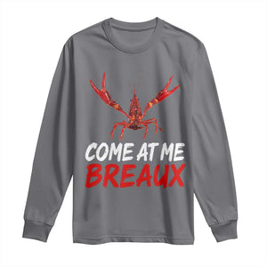 Funny Crawfish Long Sleeve Shirt Come At Me Breaux Cajun Seafood Festival TS10 Charcoal Print Your Wear
