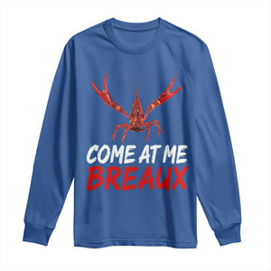 Funny Crawfish Long Sleeve Shirt Come At Me Breaux Cajun Seafood Festival TS10 Royal Blue Print Your Wear