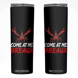 Funny Crawfish Skinny Tumbler Come At Me Breaux Cajun Seafood Festival TS10 Black Print Your Wear