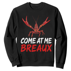 Funny Crawfish Sweatshirt Come At Me Breaux Cajun Seafood Festival TS10 Black Print Your Wear