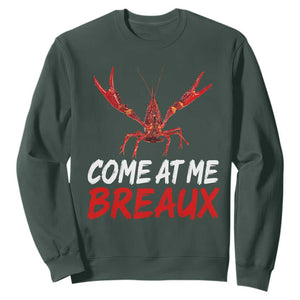 Funny Crawfish Sweatshirt Come At Me Breaux Cajun Seafood Festival TS10 Dark Forest Green Print Your Wear