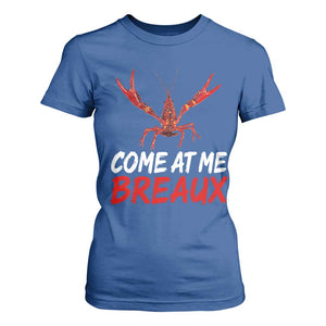 Funny Crawfish T Shirt For Women Come At Me Breaux Cajun Seafood Festival TS10 Royal Blue Print Your Wear