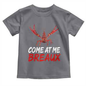 Funny Crawfish Toddler T Shirt Come At Me Breaux Cajun Seafood Festival TS10 Charcoal Print Your Wear