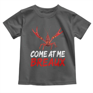 Funny Crawfish Toddler T Shirt Come At Me Breaux Cajun Seafood Festival TS10 Dark Heather Print Your Wear