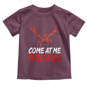 Funny Crawfish Toddler T Shirt Come At Me Breaux Cajun Seafood Festival TS10 Maroon Print Your Wear
