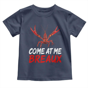 Funny Crawfish Toddler T Shirt Come At Me Breaux Cajun Seafood Festival TS10 Navy Print Your Wear