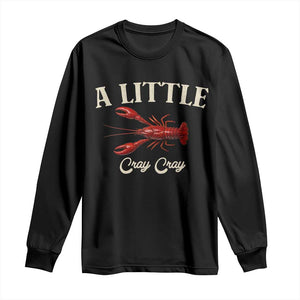 Crawfish Lovers Long Sleeve Shirt A Little Cray Crayfish Boils Cajun Seafood Festival TS10 Black Print Your Wear