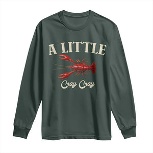 Crawfish Lovers Long Sleeve Shirt A Little Cray Crayfish Boils Cajun Seafood Festival TS10 Dark Forest Green Print Your Wear