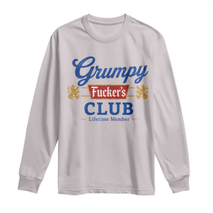 Grumpy Fuckers Club Lifetime Member Long Sleeve Shirt Sarcastic Gag Gift Birthday Husband Dad Fathers Day