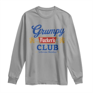 Grumpy Fuckers Club Lifetime Member Long Sleeve Shirt Sarcastic Gag Gift Birthday Husband Dad Fathers Day