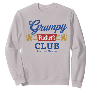 Grumpy Fuckers Club Lifetime Member Sweatshirt Sarcastic Gag Gift Birthday Husband Dad Fathers Day
