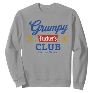 Grumpy Fuckers Club Lifetime Member Sweatshirt Sarcastic Gag Gift Birthday Husband Dad Fathers Day