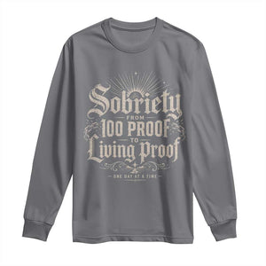 Sobriety Anniversary Long Sleeve Shirt Living Proof Sober Recovery Graphic
