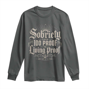 Sobriety Anniversary Long Sleeve Shirt Living Proof Sober Recovery Graphic