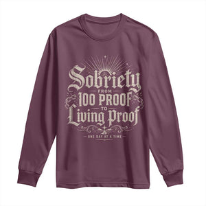 Sobriety Anniversary Long Sleeve Shirt Living Proof Sober Recovery Graphic