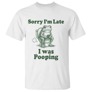 Sorry Im Late I Was Pooping Funny Frog Meme T Shirt TS10 White Print Your Wear