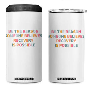 Be The Reason Someone Believes Recovery Is Possible Graphic 4 in 1 Can Cooler Tumbler