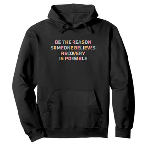 Be The Reason Someone Believes Recovery Is Possible Graphic Hoodie