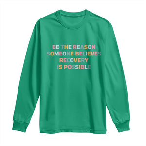 Be The Reason Someone Believes Recovery Is Possible Graphic Long Sleeve Shirt