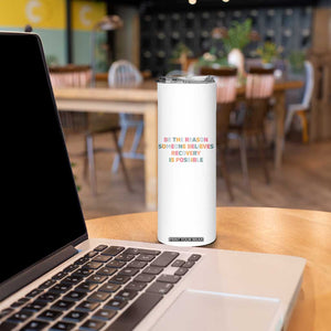 Be The Reason Someone Believes Recovery Is Possible Graphic Skinny Tumbler