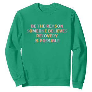 Be The Reason Someone Believes Recovery Is Possible Graphic Sweatshirt