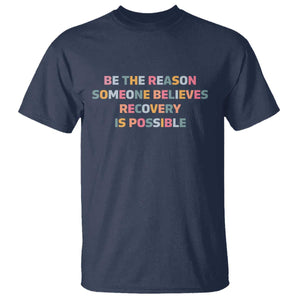 Be The Reason Someone Believes Recovery Is Possible Graphic T Shirt