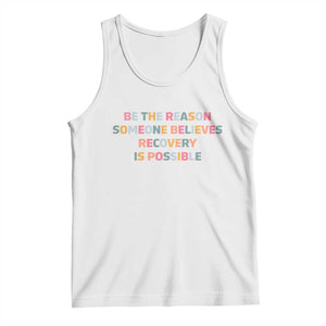 Be The Reason Someone Believes Recovery Is Possible Graphic Tank Top